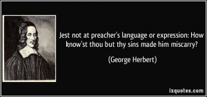 Jest not at preacher's language or expression: How know'st thou but ...