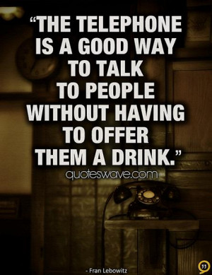 The telephone is a good way to talk to people without having to offer ...