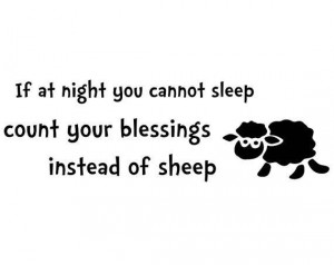 If at night you cannot sleep count your blessings instead of sheep ...