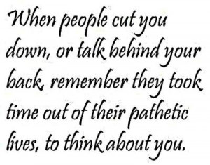 be people that will talk shit about you and everybody.If someone talks ...