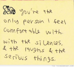 You're the only person I feel comfortable with