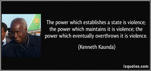 state is violence; the power which maintains it is violence ...