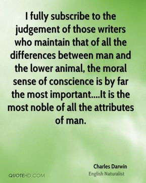 Charles Darwin - I fully subscribe to the judgement of those writers ...