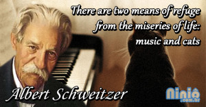 There are two means of refuge from the miseries of life: music and ...