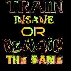 Train Insane or Remain The Same! Workout Quotes. Workout motivation.