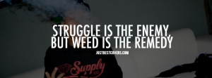 ... struggle is the enemy, but weed is the remedy facebook cover photo