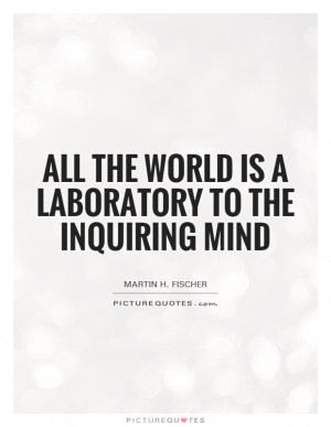 Learning Quotes Mind Quotes Martin H Fischer Quotes Laboratory Quotes
