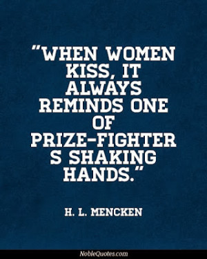 ... it always reminds one of Prize-Fighters Shaking Hands - H.L. Mencken