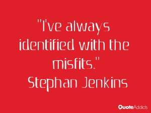 stephan jenkins quotes i ve always identified with the misfits stephan ...