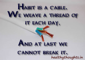 inspirational-motivational-quotes-habit-is-a-cable-we-weave-a-thread ...