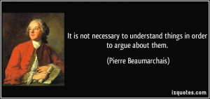 It is not necessary to understand things in order to argue about them ...