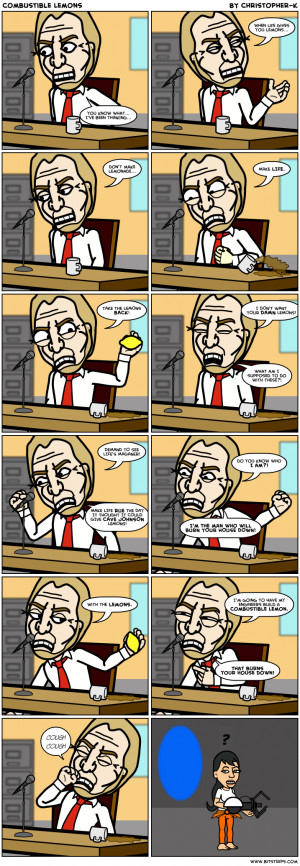 ... when life gives you lemons don t make lemonade make life take the