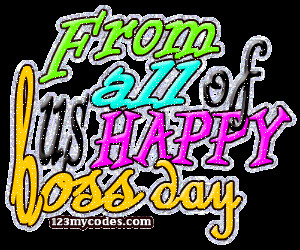 From all of us happy boss day