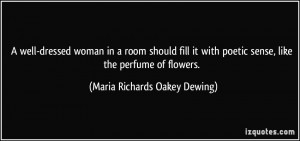 well-dressed woman in a room should fill it with poetic sense, like ...