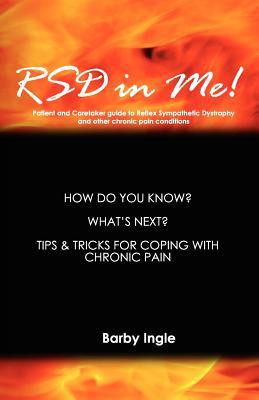 RSD In Me!: A Patient And Caretaker Guide To Reflex Sympathetic ...