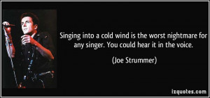 Singing into a cold wind is the worst nightmare for any singer. You ...