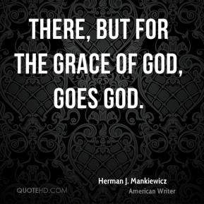There, but for the grace of God, goes God.