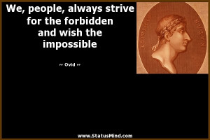 ... the forbidden and wish the impossible - Ovid Quotes - StatusMind.com