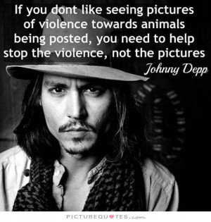 Animal Quotes Animal Rights Quotes Violence Quotes Johnny Depp Quotes