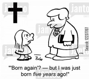 born again cartoon humor: ''Born again'? -- but I was just born five ...