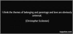 the themes of belonging and parentage and love are obviously universal ...