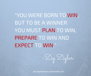 You were born to win, but to be a winner you must plan to win ...