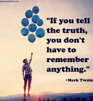 Quotes About Telling The Truth In Relationships If you tell the truth