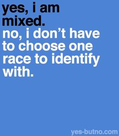 not considered mixed (although my grandma was a full-blooded ...