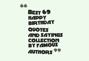 Best 69 happy birthday quotes and sayings collection by famous authors