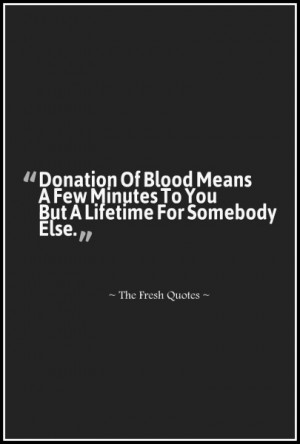 Donation Of Blood Means A Few Minutes To You But A Lifetime For ...