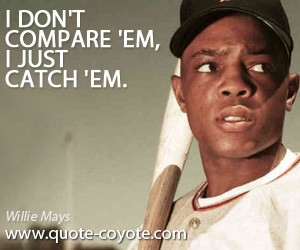 Willie Mays Baseball Quotes