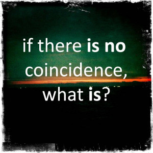 think it is a coincidence that you are now reading about coincidences ...