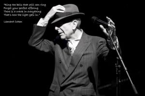 Ring the bells that still can ring… Leonard Cohen