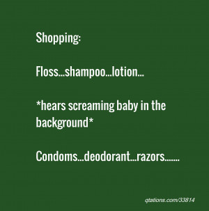 quote of the day: Shopping:Floss...shampoo...lotion...*hears screaming ...