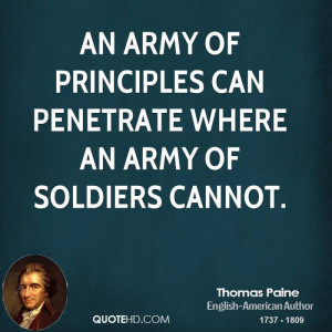 An army of principles can penetrate where an army of soldiers cannot.