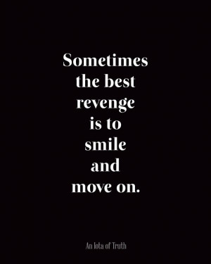 Sometimes+the+best+revenge+is+to+smile+and+move+on.jpg