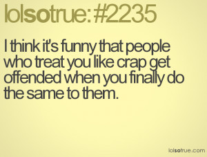 When People Treat You Like Crap... funny image
