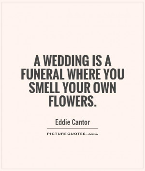 ... is a funeral where you smell your own flowers. Picture Quote #1