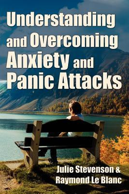 Understanding and Overcoming Anxiety and Panic Attacks. a Guide for ...