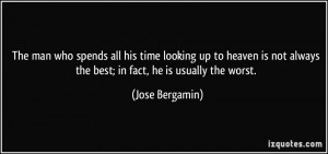 The man who spends all his time looking up to heaven is not always the ...