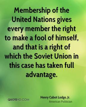 Henry Cabot Lodge, Jr. - Membership of the United Nations gives every ...