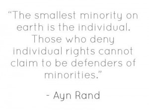... rights cannot claim to be defenders of minorities.” ― Ayn Rand