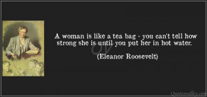 Woman Like Tea Bag You Can Not Tell How Strong She Until