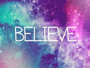 ... Quotes Believe, Inspiration, Believe3, Galaxies Wallpapers Quotes