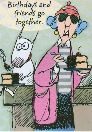 What's a Birthday without a little of Maxine's wisdom?