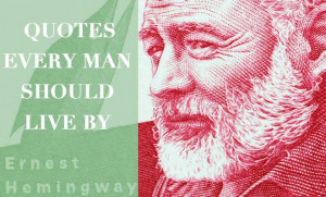 lifestyle 12 ernest hemingway quotes every man should live by by adam ...