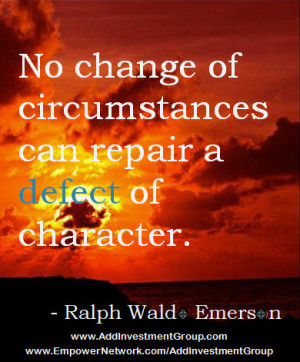 No change of circumstances can repair a defect of character.”