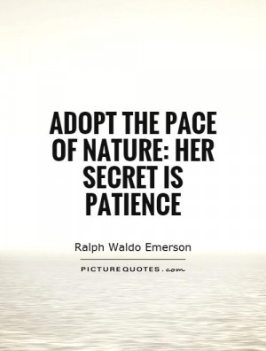 Patience Quotes Nature Quotes Secret Quotes Ralph Waldo Emerson Quotes