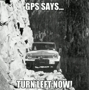 16. Remember the saying, “If all your GPS told you to jump off the ...