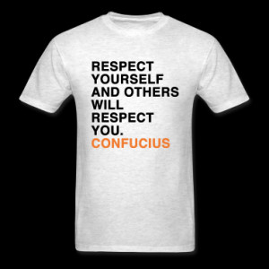 CONFUCIUS QUOTE RESPECT YOURSELF AND OTHERS WILL RESPECT YOU T-Shirts